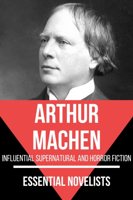 Essential Novelists - Arthur Machen : influential supernatural and horror fiction, EPUB eBook