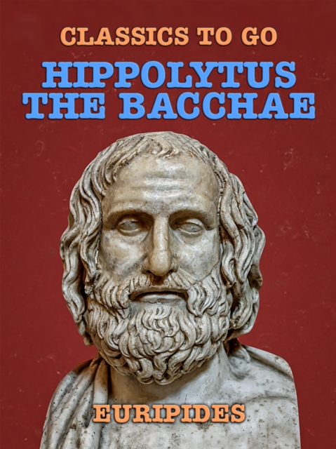 Hippolytus, The Bacchae, EPUB eBook