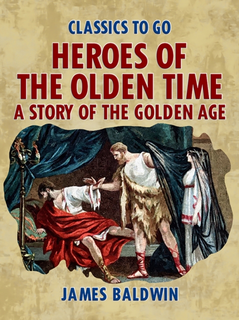 Heroes Of The Olden Time: A Story Of The Golden Age, EPUB eBook