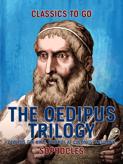 The Oedipus Trilogy: Oedipus the King, Oedipus at Colonus, Antigone, EPUB eBook