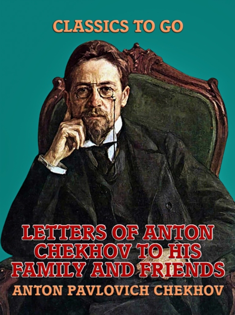 Letters of Anton Chekhov to His Family and Friends, EPUB eBook