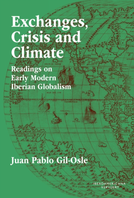 Exchanges, Crisis and Climate : Readings on Early Modern Iberian Globalism, EPUB eBook