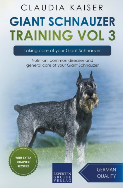 Giant Schnauzer Training Vol 3 - Taking care of your Giant Schnauzer : Nutrition, common diseases and general care of your Giant Schnauzer, Paperback / softback Book