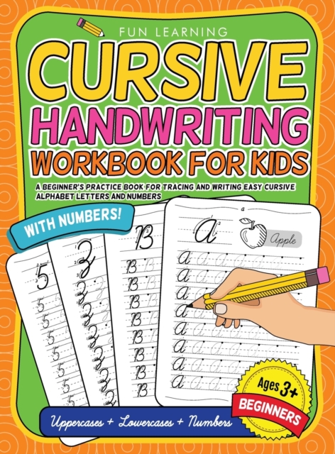 Cursive Handwriting Workbook For Kids Beginners : A Beginner's Practice Book For Tracing And Writing Easy Cursive Alphabet Letters And Numbers, Hardback Book