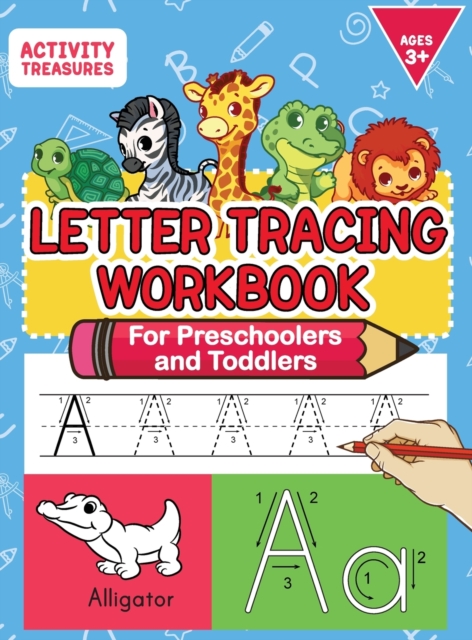 Letter Tracing Workbook For Preschoolers And Toddlers : A Fun ABC Practice Workbook To Learn The Alphabet For Preschoolers And Kindergarten Kids! Lots Of Writing Practice And Letter Tracing For Ages 3, Hardback Book