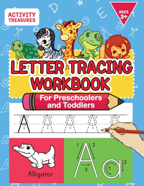 Letter Tracing Workbook For Preschoolers And Toddlers : A Fun ABC Practice Workbook To Learn The Alphabet For Preschoolers And Kindergarten Kids! Lots Of Writing Practice And Letter Tracing For Ages 3, Paperback / softback Book