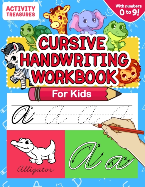 Cursive Handwriting Workbook for Kids : A Fun Practice Workbook To Learn The Cursive Handwriting Of The Alphabet And Numbers From 0 To 9 For Kids!, Paperback / softback Book