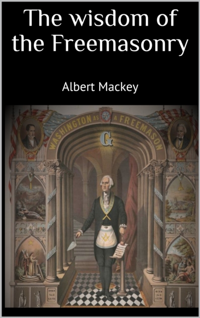 The wisdom of the Freemasonry, EPUB eBook
