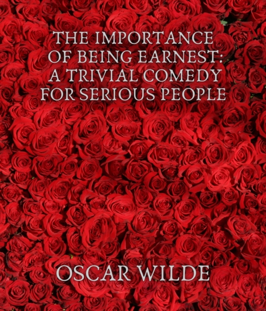 The Importance of Being Earnest: A Trivial Comedy for Serious People, EPUB eBook