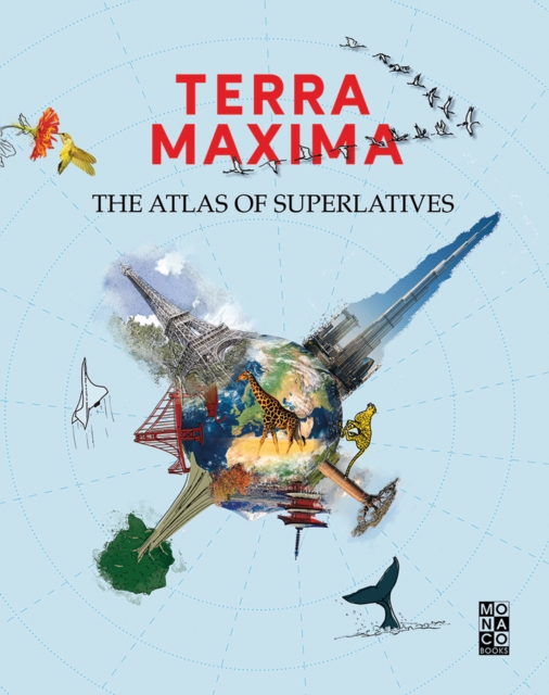 Terra Maxima : The Atlas of Superlatives, Hardback Book