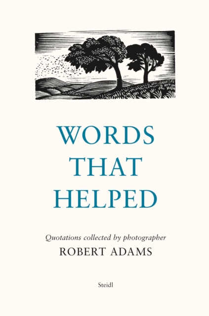 Words That Helped : Quotations Collected by the Photographer Robert Adams, Hardback Book