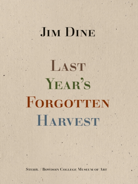 Jim Dine: Last Year’s Forgotten Harvest, Hardback Book