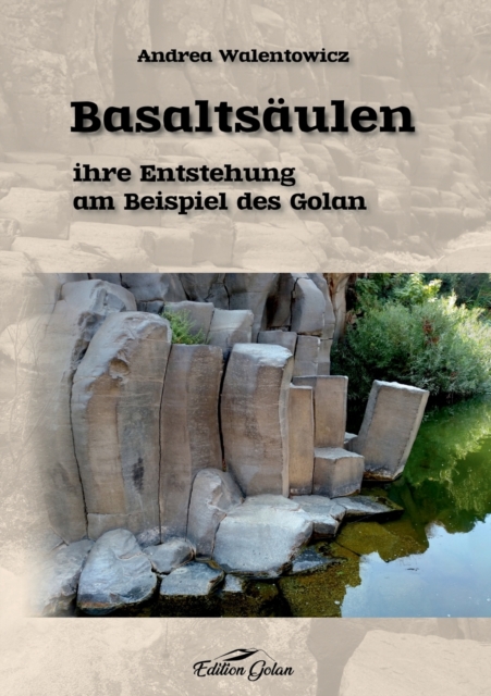Basaltsaulen : ihre Entstehung am Beispiel des Golan, Paperback / softback Book