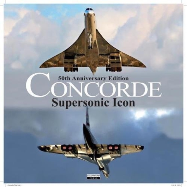 Concorde : Supersonic Icon - 50th Anniversary Edition, Hardback Book