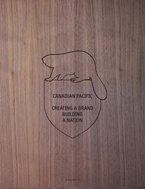 Canadian Pacific: Creating a Brand, Building a Nation, Hardback Book