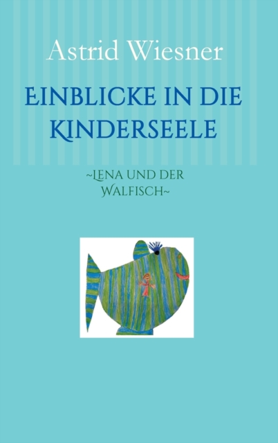 Einblicke in die Kinderseele : Lena und der Walfisch, Hardback Book