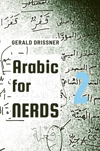 Arabic for Nerds 2 : A Grammar Compendium - 450 Questions about Arabic Grammar, Paperback / softback Book