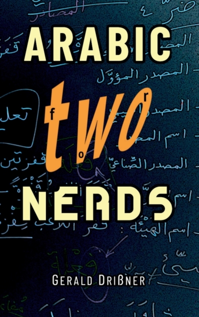 Arabic for Nerds 2 : A Grammar Compendium - 450 Questions about Arabic Grammar, Hardback Book