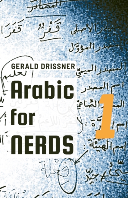 Arabic for Nerds 1 : Fill the Gaps - 270 Questions about Arabic Grammar, Paperback / softback Book