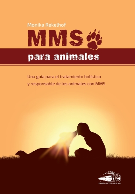 Mms Para Animales : Una guia para el tratamiento holistico y responsable de los animales con MMS, Paperback / softback Book