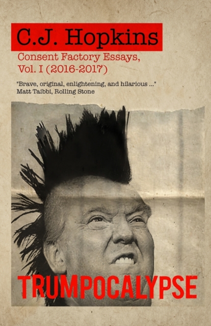 Trumpocalypse : Consent Factory Essays, Vol. I (2016-2017), Paperback / softback Book