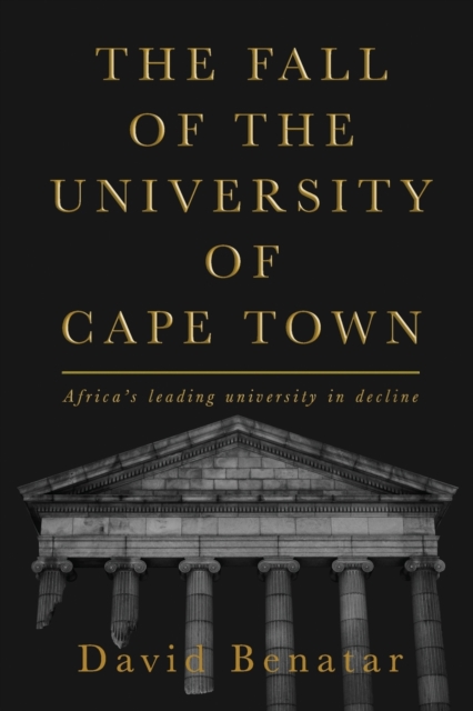 The Fall of the University of Cape Town : Africa's leading university in decline, Paperback / softback Book