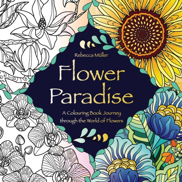 Flower Paradise : A Colouring Book Journey through the World of Flowers, Paperback / softback Book