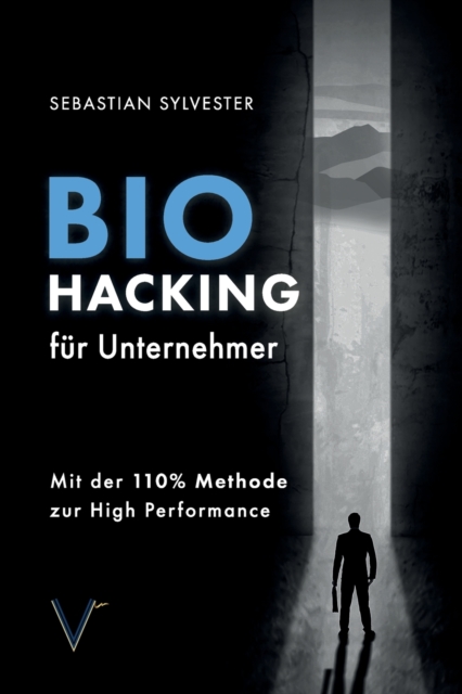 BioHacking fur Unternehmer : Mit der 110% Methode zur High Performance, Paperback / softback Book