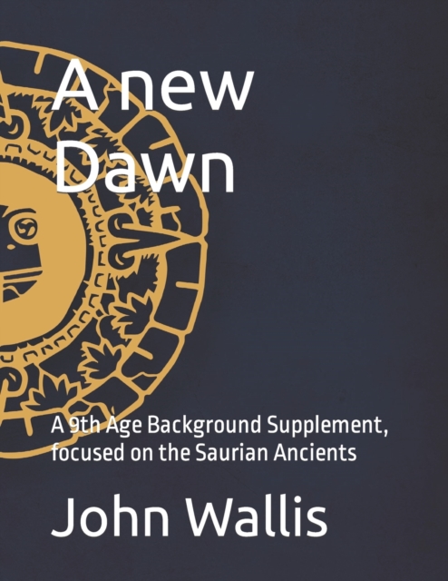 A new Dawn : A 9th Age Background Supplement, focused on the Saurian Ancients, Paperback / softback Book