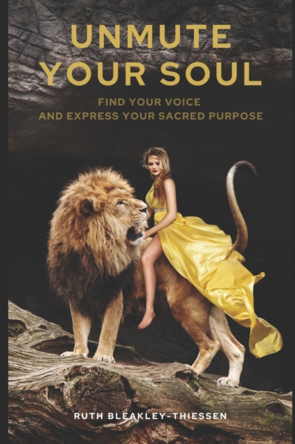 Unmute Your Soul : Find Your Voice and Express Your Sacred Purpose, Paperback / softback Book