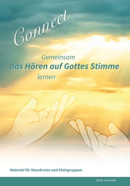 Connect - Gemeinsam das H?ren auf Gottes Stimme lernen : Material f?r Hauskreise und Kleingruppen, Paperback / softback Book