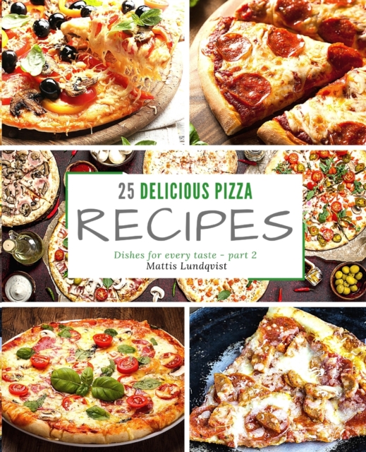 25 delicious pizza recipes - part 2 : Dishes for every taste, Paperback / softback Book