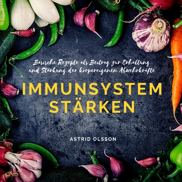 Immunsystem starken : Basische Rezepte als Beitrag zur Erhaltung und Starkung der koerpereigenen Abwehrkrafte, Paperback / softback Book
