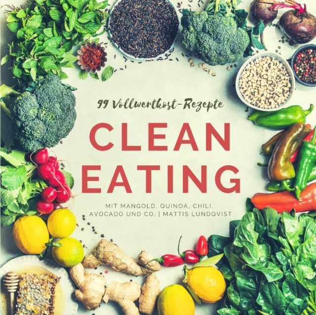 99-Vollwertkost-Rezepte : Clean Eating mit Mangold, Quinoa, Chili, Avocado und Co., Paperback / softback Book