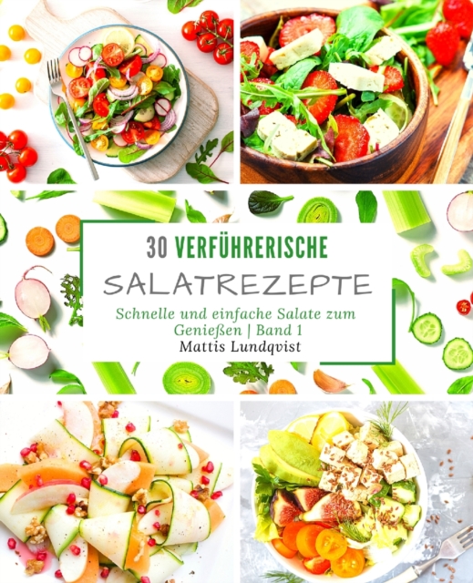 30 verfuhrerische Salatrezepte : Schnelle und einfache Salate zum Geniessen - Band 1, Paperback / softback Book