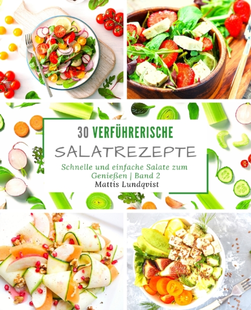 30 verfuhrerische Salatrezepte : Schnelle und einfache Salate zum Geniessen - Band 2, Paperback / softback Book