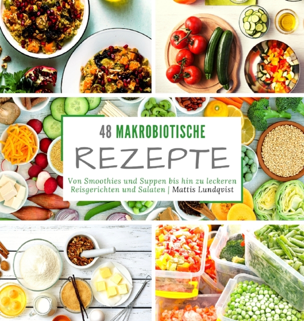 48 makrobiotische Rezepte : Von Smoothies und Suppen bis hin zu leckeren Reisgerichten und Salaten, Hardback Book