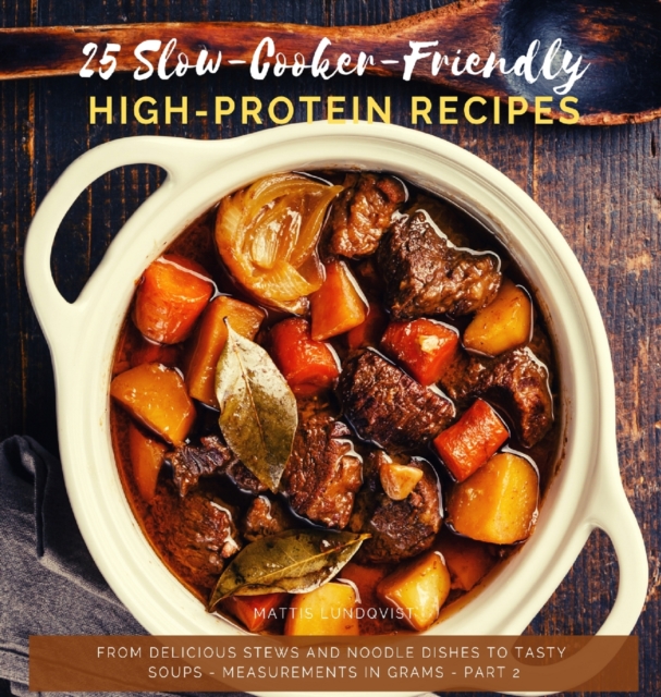 50 Slow-Cooker-Friendly High-Protein Recipes : From delicious stews and noodle dishes to tasty soups - measurements in grams, Hardback Book