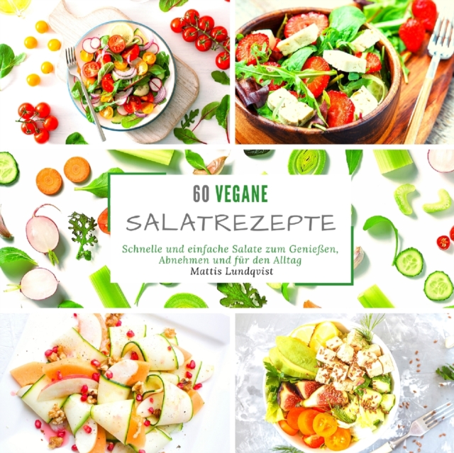 60 vegane Salatrezepte : Schnelle und einfache Salate zum Geniessen, Abnehmen und fur den Alltag, Paperback / softback Book