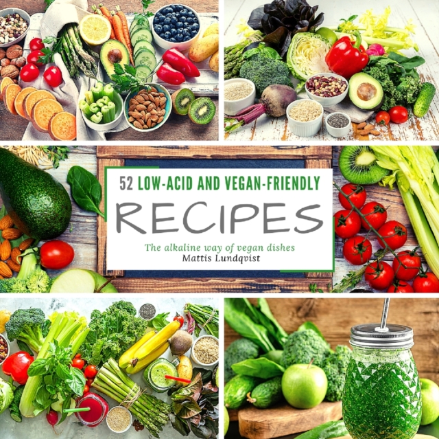 52 low-acid and vegan-friendly recipes : The alkaline way of vegan dishes, Paperback / softback Book