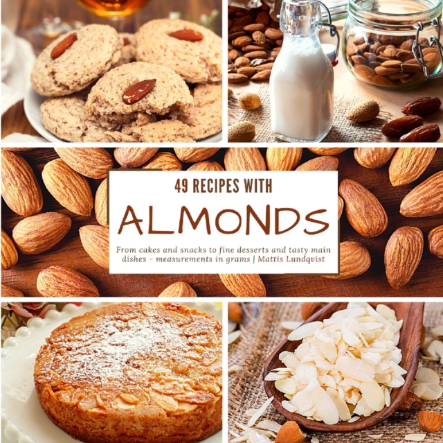 49 recipes with almonds : From cakes and snacks to fine desserts and tasty main dishes - measurements in grams, Paperback / softback Book