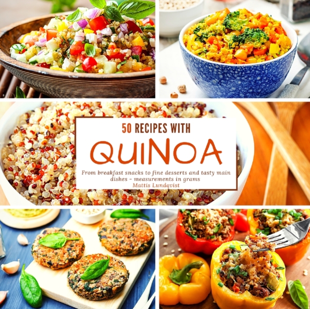 50 recipes with quinoa : From breakfast snacks to fine desserts and tasty main dishes - measurements in grams, Paperback / softback Book
