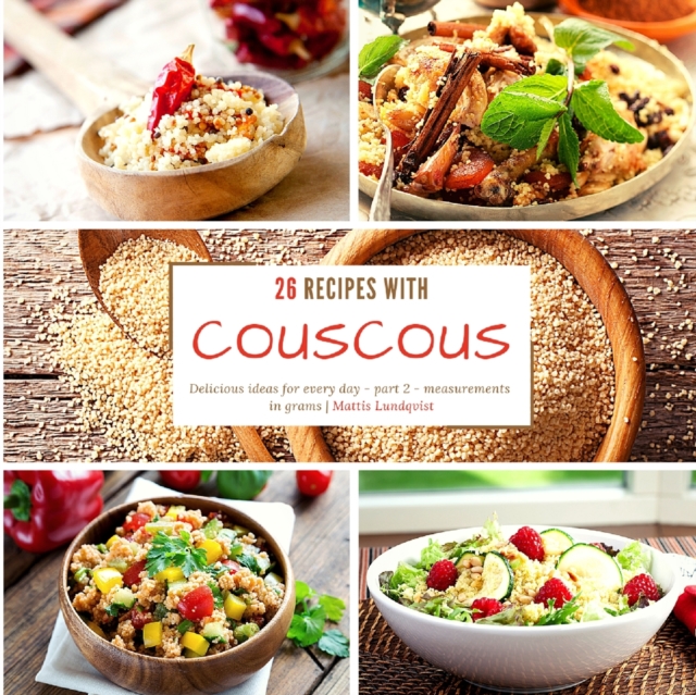 26 recipes with couscous : Delicious ideas for every day - part 2 - measurements in grams, Paperback / softback Book
