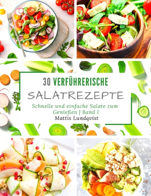 30 verfuhrerische Salatrezepte : Schnelle und einfache Salate zum Geniessen - Band 1, Hardback Book