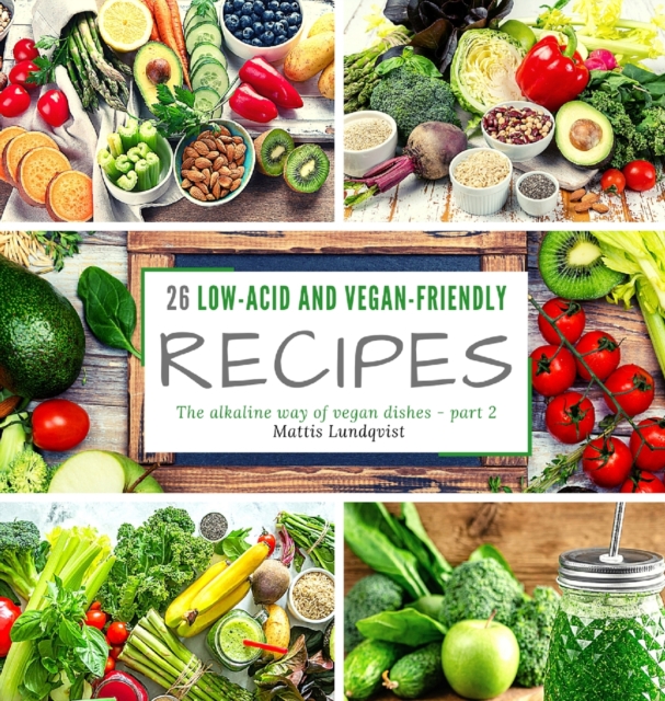 26 low-acid and vegan-friendly recipes - part 2 : The alkaline way of vegan dishes, Hardback Book