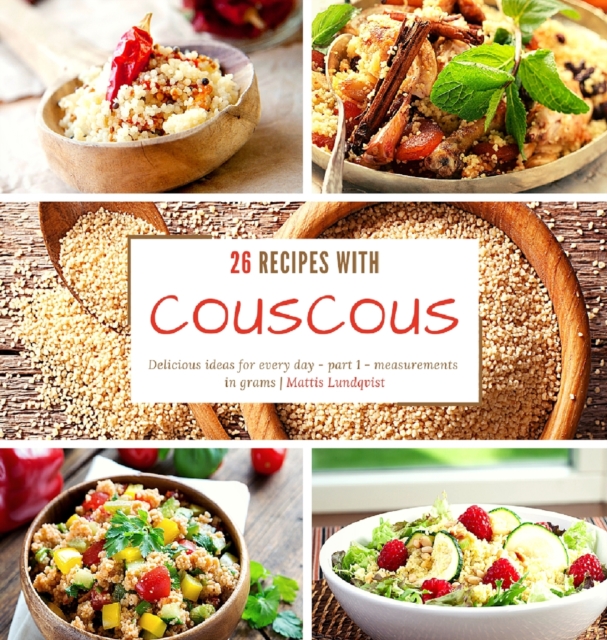 26 recipes with couscous : Delicious ideas for every day - part 1 - measurements in grams, Hardback Book
