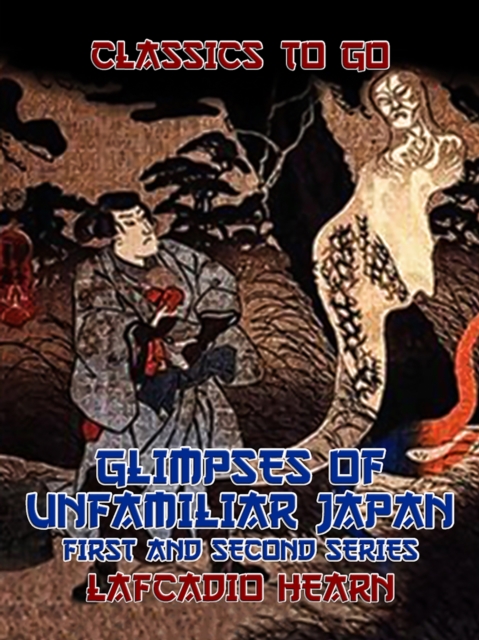 Glimpses of Unfamiliar Japan First and Second Series, EPUB eBook