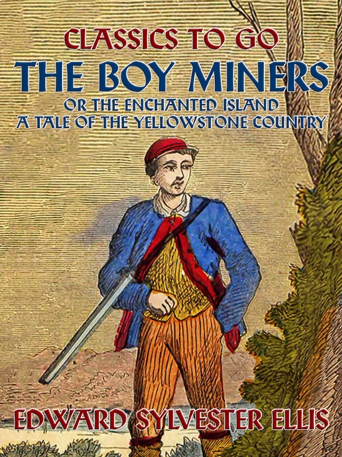 The Boy Miners, or, The Enchanted Island, A Tale Of the Yellowstone Country, EPUB eBook