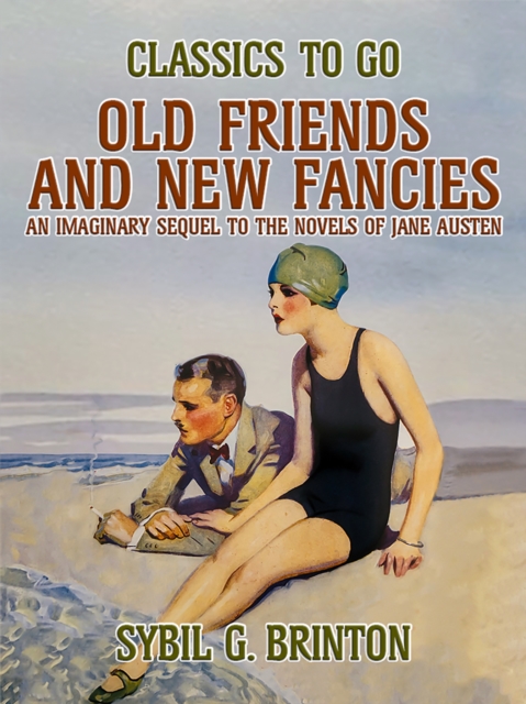 Old Friends and New Fancies, An Imaginary Sequel to the Novels of Jane Austen, EPUB eBook