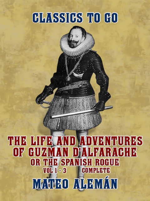 The Life and Adventures of Guzman D'Alfarache, or the Spanish Rogue Vol 1 - 3 Complete, EPUB eBook